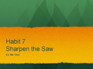 Habit 7 Sharpen the Saw Its Me Time