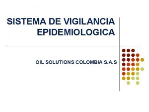 SISTEMA DE VIGILANCIA EPIDEMIOLOGICA OIL SOLUTIONS COLOMBIA S