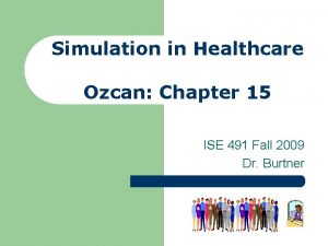 Simulation in Healthcare Ozcan Chapter 15 ISE 491