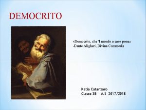 DEMOCRITO Democrito che l mondo a caso pone