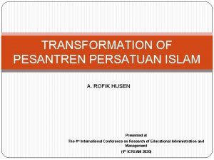 TRANSFORMATION OF PESANTREN PERSATUAN ISLAM A ROFIK HUSEN
