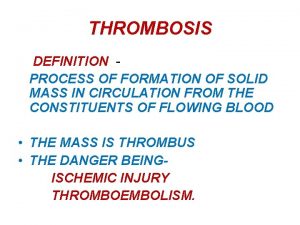 THROMBOSIS DEFINITION PROCESS OF FORMATION OF SOLID MASS