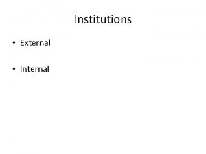 Institutions External Internal External Institutional Constraints Libel Selfregulatory