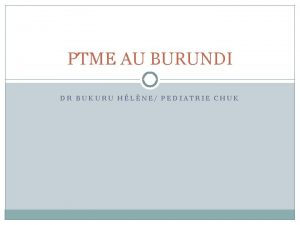 PTME AU BURUNDI DR BUKURU HLNE PEDIATRIE CHUK