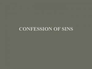 CONFESSION OF SINS CONFESSION OF SINS Few of