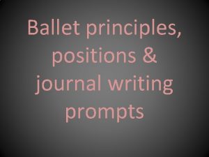 Ballet principles positions journal writing prompts What is