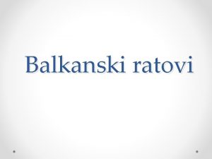 Balkanski ratovi Balkanski ratovi su ratovi koji su