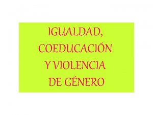 IGUALDAD COEDUCACIN Y VIOLENCIA DE GNERO REFLEXIONEMOS SOMOS