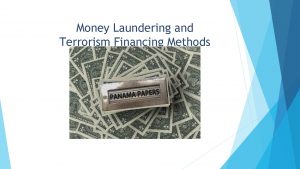 Money Laundering and Terrorism Financing Methods Introduction Money