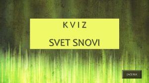 K V I Z SVET SNOVI ZAETEK Narobe