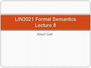 LIN 3021 Formal Semantics Lecture 8 Albert Gatt