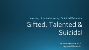 Learning How to Intercept Suicidal Behavior Gifted Talented