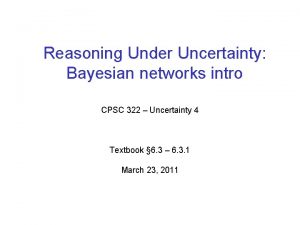 Reasoning Under Uncertainty Bayesian networks intro CPSC 322