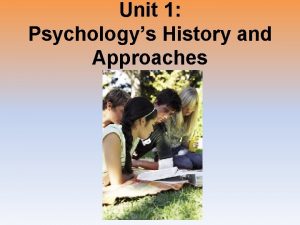 Unit 1 Psychologys History and Approaches Unit Overview