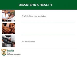 DISASTERS HEALTH EMS Disaster Medicine Ahmed Bham 12032021