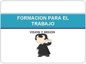 FORMACION PARA EL TRABAJO VISION Y MISION VISION
