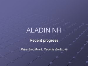 ALADIN NH Recent progress Petra Smolkov Radmila Brokov