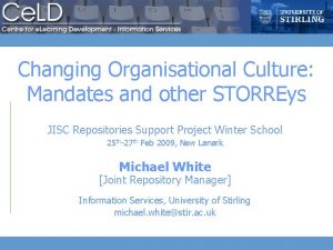 Changing Organisational Culture Mandates and other STORREys JISC
