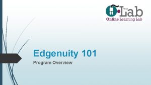 Edgenuity 101 Program Overview Online Learning Opportunities in