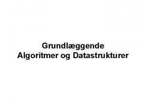 Grundlggende Algoritmer og Datastrukturer Om kurset Grundlggende Algoritmer