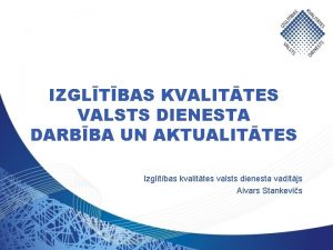 IZGLTBAS KVALITTES VALSTS DIENESTA DARBBA UN AKTUALITTES Izgltbas