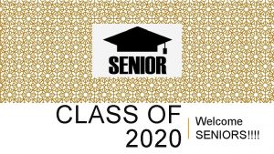 CLASS OF 2020 Welcome SENIORS WELCOME TO AVID