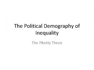 The Political Demography of Inequality The Piketty Thesis