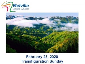 February 23 2020 Transfiguration Sunday WE GATHER IN