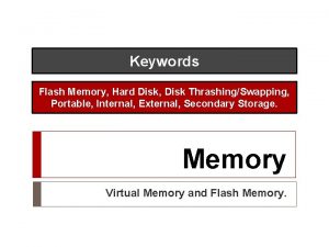 Keywords Flash Memory Hard Disk Disk ThrashingSwapping Portable