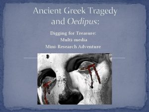 Ancient Greek Tragedy and Oedipus Digging for Treasure