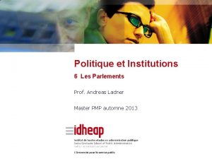 Politique et Institutions 6 Les Parlements Prof Andreas