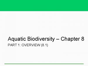 Aquatic Biodiversity Chapter 8 PART 1 OVERVIEW 8