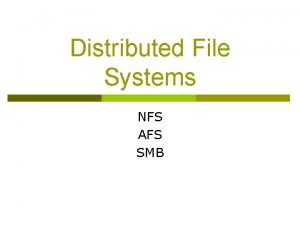 Distributed File Systems NFS AFS SMB DISTRIBUTION Distribution