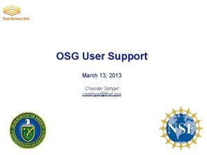 OSG User Support March 13 2013 Chander Sehgal