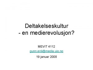 Deltakelseskultur en medierevolusjon MEVIT 4112 gunn enlimedia uio