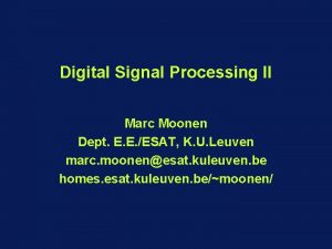Digital Signal Processing II Marc Moonen Dept E