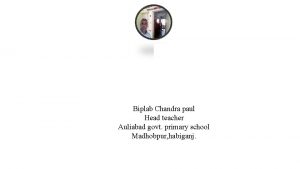 Biplab Chandra paul Head teacher Auliabad govt primary