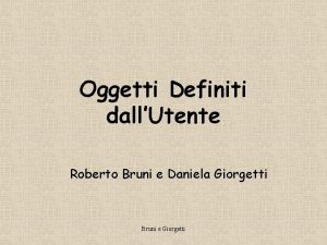 Oggetti Definiti dallUtente Roberto Bruni e Daniela Giorgetti