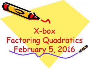 Xbox Factoring Quadratics February 5 2016 Factor the