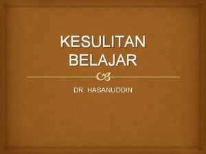 KESULITAN BELAJAR DR HASANUDDIN DEFINISI KESULITAN BELAJAR Learning