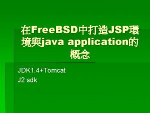 Free BSDJSP java application JDK 1 4Tomcat J