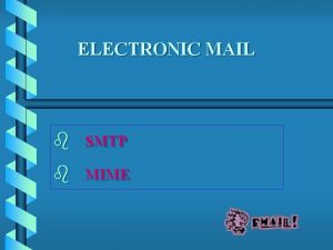 ELECTRONIC MAIL b b SMTP MIME email system