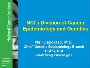 NCIs Division of Cancer Epidemiology and Genetics Neil