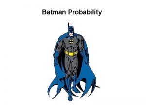 Batman Probability Batman has many enemies and he