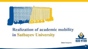 Realization of academic mobility in Satbayev University Ainur