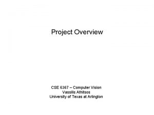 Project Overview CSE 6367 Computer Vision Vassilis Athitsos