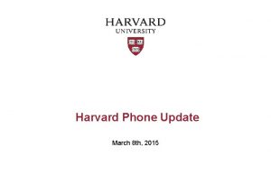 Harvard Phone Update March 8 th 2015 Agenda
