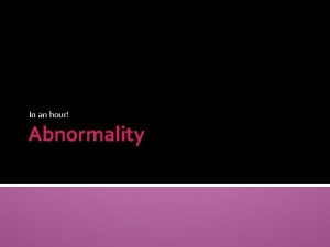 In an hour Abnormality Definitions of abnormality Deviation