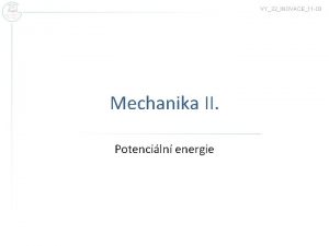 VY32INOVACE11 03 Mechanika II Potenciln energie Potenciln energie