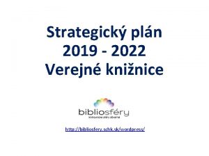 Strategick pln 2019 2022 Verejn kninice http bibliosfery